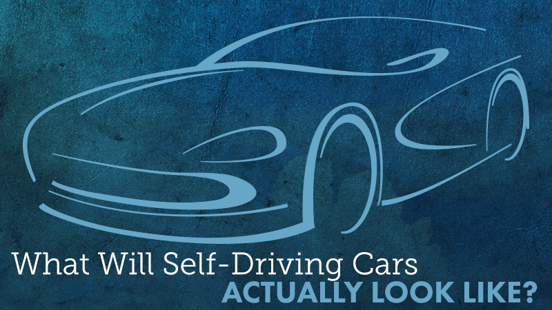 What Will Self-Driving Cars Actually Look Like?